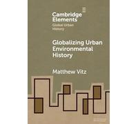 Globalizing Urban Environmental History (Elements in Global Urban History)