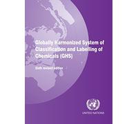 Globally Harmonized System of Classification and Labelling of Chemicals (GHS): Sixth revised edition (Copyright Law of the United States and Related Laws Containe)