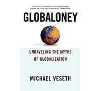 Globaloney: Unraveling the Myths of Globalization