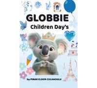 Globbie’s Children’s Day Adventure: A Magical Journey of Friendship, Peace, and Traditions Around the World (Globbie: The Magical Koala)