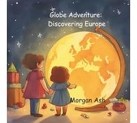 Globe Adventure: Discovering Europe: A Magical Adventure Chapter Book for Kids Ages 6-8 | Explore Castles, Cultures, and Europe: 3 (The Adventure Globe Series: Magical Journeys Across the Continents)