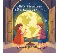 Globe Adventure: North America Road Trip: A Magical Adventure Chapter Book for Kids Ages 6-8 | Explore Landmarks, Wildlife, and North America: 4 (The ... Magical Journeys Across the Continents)