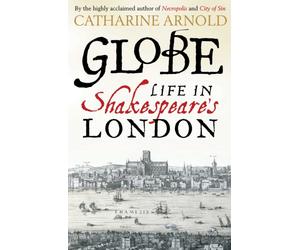 Globe : Life in Shakespeare's London