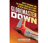 Globemaster Down: Soviet Espionage and the Doomed American Attempt to Sneak Nukes into Europe