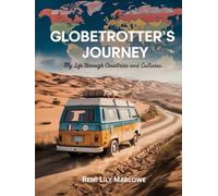 Globetrotter’s Journal: My Life Through Countries and Cultures: A Personal Journey of Travel, Culture, and Discovery Across the World