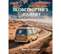 Globetrotter’s Journal: My Life Through Countries and Cultures: A Personal Journey of Travel, Culture, and Discovery Across the World