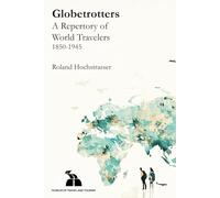 Globetrotters: A Repertory of World Travelers. 1850-1945