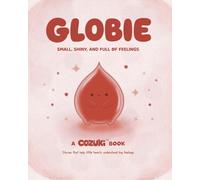 GLOBIE: Small, Shiny, and Full of Feelings: A gentle story about growing up and changing emotions