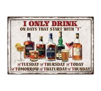 GLOBLELAND "I Only Drink on Days That Start with T" Metal Tin Sign Plaque Poster 8×12inch Funny Text Retro Metal Wall Decorative Tin Signs for Home Kitchen Bar Coffee Shop Club Decoration