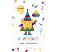 GLOBORES, juega con los colores. Un libro-herramienta para estimular la mente de niños entre 1 y 5 años.: Fomentando el aprendizaje temprano de los ... INTERACTÍVATE: Libros interactivos)