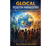 GLOCAL YOUTH MINISTRY: Globalization’s challenge to Youth Ministry busted!