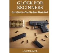GLOCK FOR BEGINNERS: Everything You Need To Know About Glock