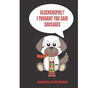 Glockenspiel? I Thought You Said Sausages | Glockenspiel Players Notebook |: 120 Pages 6 x 9 | Gift For Songwriters, Students And Musicians Alike | ... Keyboard, Brass, Strings & Woodwind Musicians