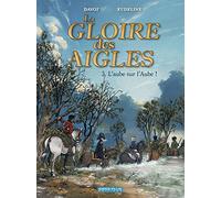 Gloire des Aigles (La) T03: L´aube sur l´Aube !