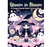 Gloom in Bloom - A Creepy Kawaii Goth Coloring Book; Gothic Coloring Book, Kawaii Goth Art, Creepy Cute Coloring Pages: Whimsical Shadows and Gothic Charms: A Journey Through Cute and Creepy Artistry