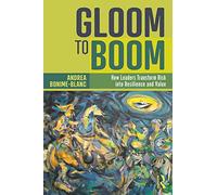 Gloom to Boom: How Leaders Transform Risk into Resilience and Value
