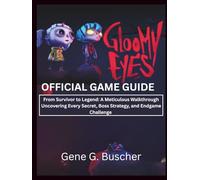 Gloomy Eyes Official Game Guide: From Survivor to Legend: A Meticulous Walkthrough Uncovering Every Secret, Boss Strategy, and Endgame Challenge