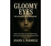 Gloomy Eyes: The Official VR Story Guide: Explore Every Chapter, Discover Hidden Details, and Immerse Yourself in the Darkly Beautiful World