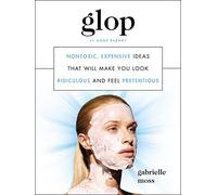 Glop: Nontoxic, Expensive Ideas That Will Make You Look Ridiculous and Feel Pretentious