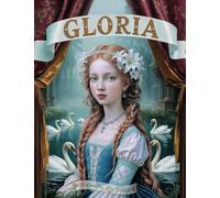 Gloria: A Magical Illustrated Fairy Tale for Dreamers of All Ages
