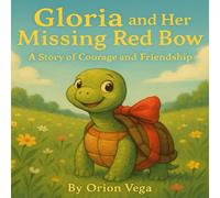 GLORIA AND HER MISSING RED BOW: A STORY OF COURAGE AND FRIENDSHIP (Gloria the Tortoise)