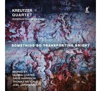 Roderick Chadwick; Kreutzer Quartet - Something So Transporting Bright (Works by Gloria Coates; Sadie Harrison; Thomas Metcalf; Joel Jarventausta)