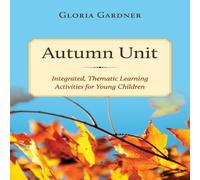 Gloria Gardner Autumn Unit: Integrated, Thematic Learning Activities for Young Gloria Gardner Multicolor