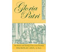 Gloria Patri: The History and Theology of the Lesser Doxology