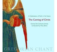 Gloriae Dei Cantores Schola - Gregorian Chant: The Coming of Christ - A Celebration of Faith in His Name