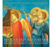 Gloriae Dei Cantores - His Love Endures Forever - Psalms of Thankfulness and Praise