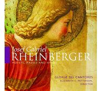 Gloriae Dei Cantores - Josef Gabriel Rheinberger: Motets, Masses and Hymns