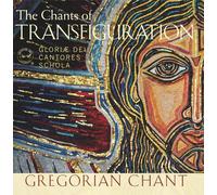 Gloriae Dei Cantores Schola - The Chants of Transfiguration