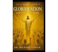 Glorification The Final Promise (Why It Matters)