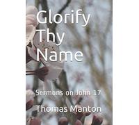 Glorify Thy Name: Sermons on John 17