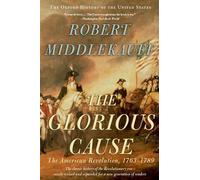 Glorious Cause by Middlekauff Robert (Preston Hotchkiss Professor