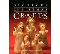 Glorious Christmas Crafts: A Treasury of Wonderful Creations for the Holiday Season