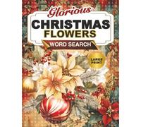 Glorious Christmas Flowers Large Print Word Search Puzzle Book: Winter Plants and Beautiful Botanicals - Holiday Word Find Puzzles for Adults, Seniors, and Teens (Happy Puzzling!)