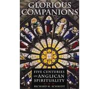 Glorious Companions: Five Centuries of Anglican Spirituality