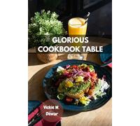 GLORIOUS COOKBOOK TABLE: Delicious Savory Favorite Beautiful Stand out Classic Recipes With Healthy Nutrition Comfort Authentic Sweet Food Diet Dishes For Everyone
