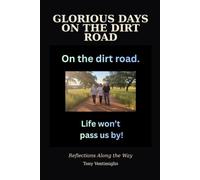 Glorious Days On The Dirt Road: Reflections Along the Way (The Dirt Road, It Ain't Easy)