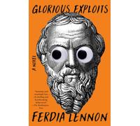 Glorious Exploits : A Novel