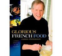 Glorious French Food: A Fresh Approach to the Classics