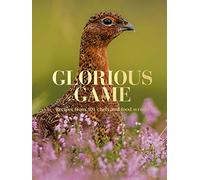 Glorious Game: Recipes from 101 chefs and food writers