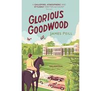 Glorious Goodwood : A Biography of England's Greatest Sporting Estate