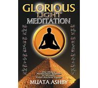 Glorious Light Meditation: Oldest System of Meditation in Human History from Ancient Egypt: The Oldest Meditation System in History from Ancient Egypt