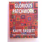 Glorious patchwork : more than 25 glorious quilt designs / Kaffe Fassett with Liza Prior Lucy ; special photography by Debbie Patterson