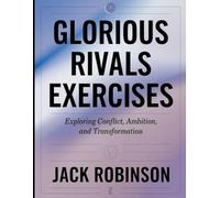 Glorious Rivals Exercises: Exploring Conflict, Ambition, and Transformation