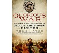 Glorious War: The Civil War Adventures of George Armstrong Custer