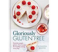 Gloriously Gluten Free: Delicious gluten-free recipes for healthy eating every day by Susanna Booth (2015-08-03)