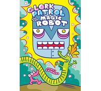 Glork Patrol (Book 3): Glork Patrol and the Magic Robot (Glork Patrol (#3))